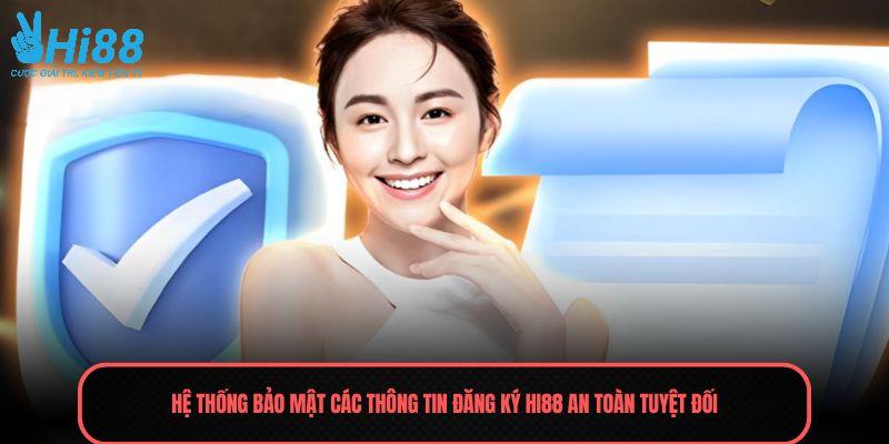 Hệ thống bảo mật các thông tin đăng ký HI88 an toàn tuyệt đối
